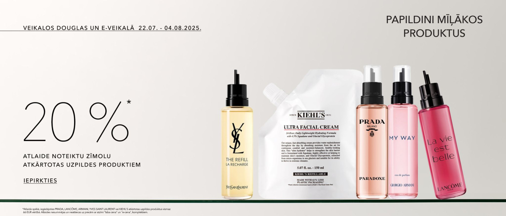 "20% atlaide iecienītāko zīmolu uzpildes produktiem Douglas veikalos un e-veikalā – YSL, Kiehl’s, Prada, Armani, Lancôme."