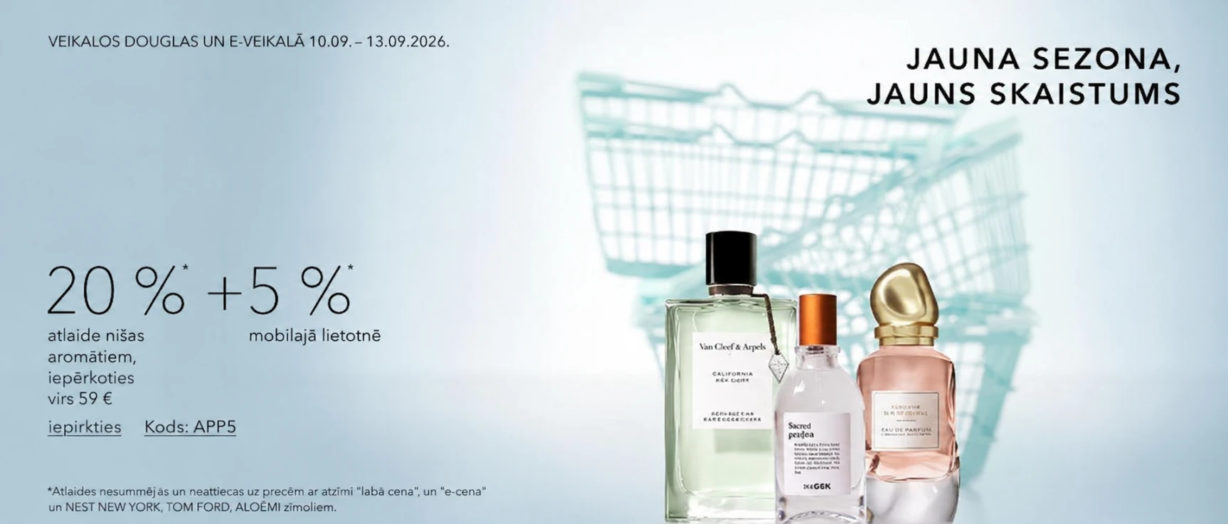 -20%*  atlaide nišas aromātiem, iepērkoties virs 59 €  + 5%* mobilajā lietotnē Kods: APP5