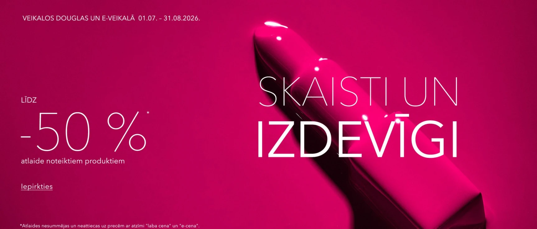 Skaisti un izdevīgi -50% noteiktiem produktiem