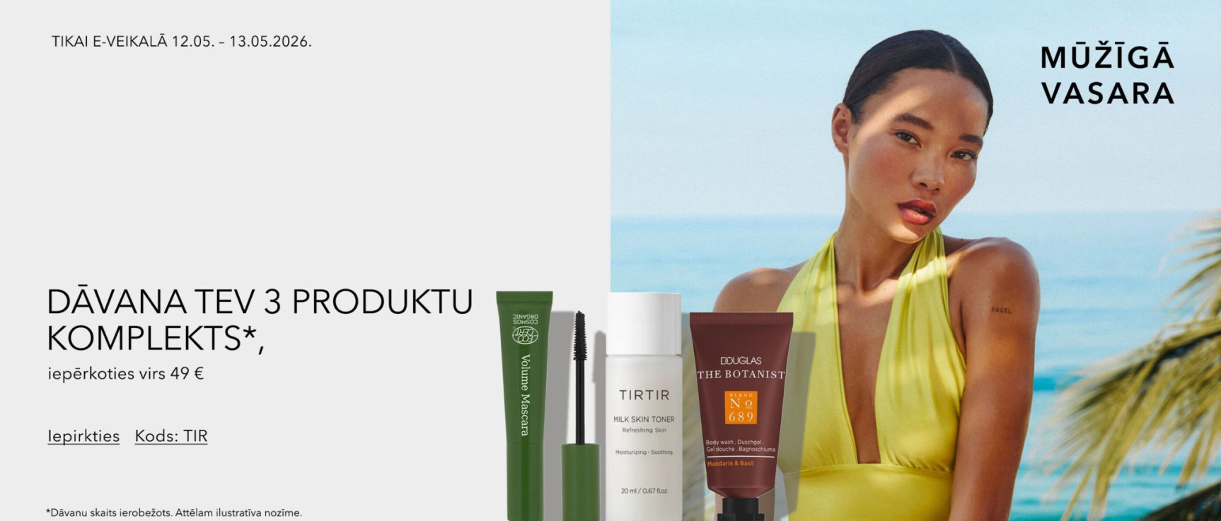 Dāvana tev 3 produktu komplekts*, iepērkoties virs 49 € kods: tir 