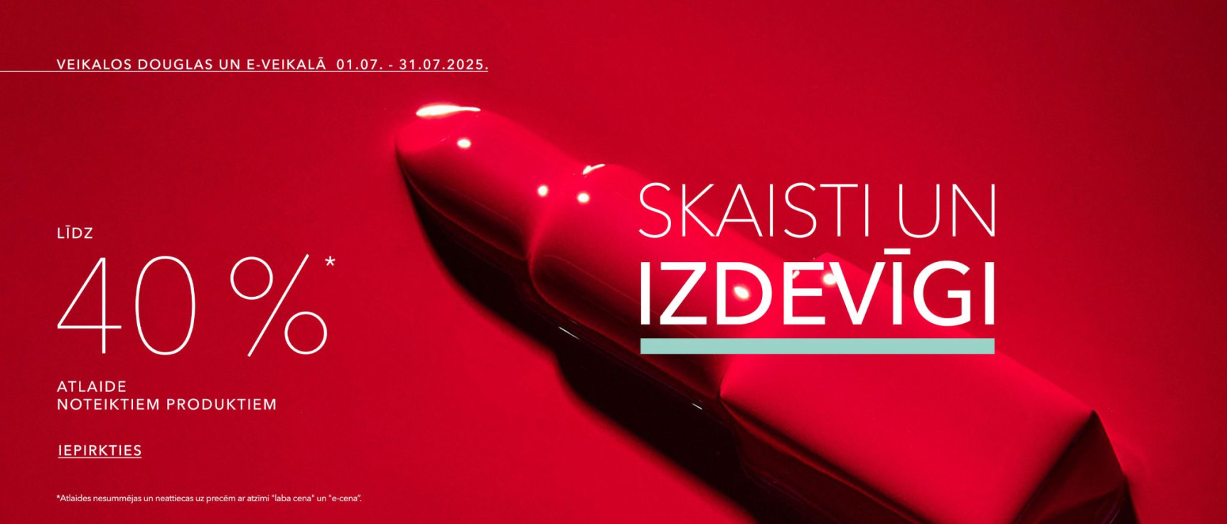 Skaisti un izdevīgi piedāvājumi tikai e-veikalā no 25.jūnija līdz 31.jūlijam – atlaides līdz 40% noteiktiem produktiem.